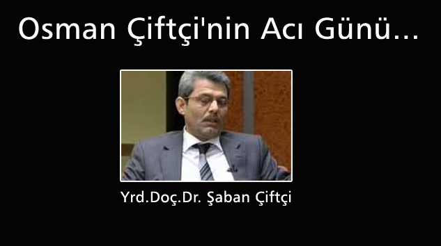 Osman Çiftçi’nin Acı Günü…