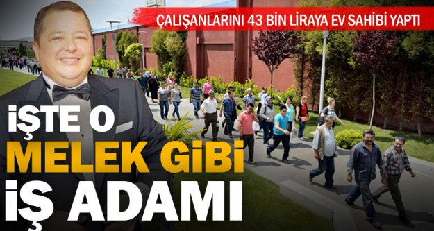 Memlekette güzel şeyler de oluyor: Çalışanlarını 43 bin liraya ev sahibi yaptı