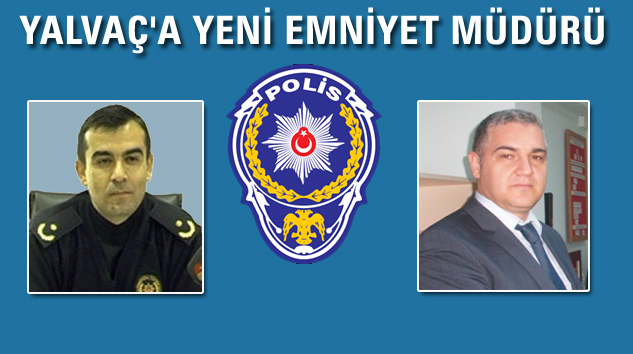 Yalvaç Emniyet Müdürlüğü’ne Atama