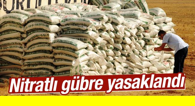 AMONYUM NİTRAT GÜBRESİNİN KULLANIMI YASAKLANDI