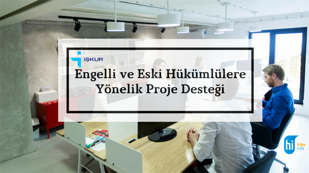 Engelli ve eski hükümlülere İŞKUR’dan proje desteği