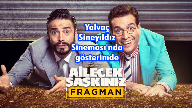 AİLECEK ŞAŞKINIZ YALVAÇ’TA GÖSTERİME GİRDİ