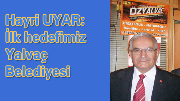 UYAR: Hedef Belediye’yi Almak, Yalvaç’ı Ayağa Kaldırmak