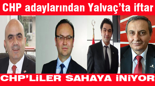 CHP’DEN PERŞEMBE GÜNÜ YALVAÇ’TA İFTAR