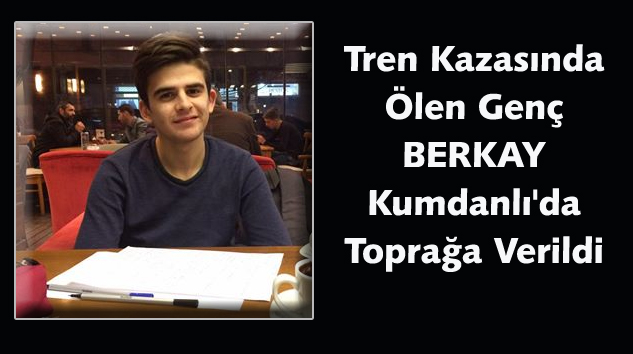 İzmir’deki Tren Kazasında Ölen Kumdanlılı Genç Toprağa Verildi