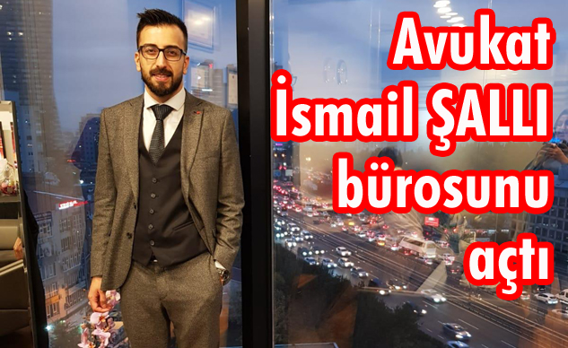 Av. İsmail Şallı, İstanbul’da Hukuk Bürosunu Açtı