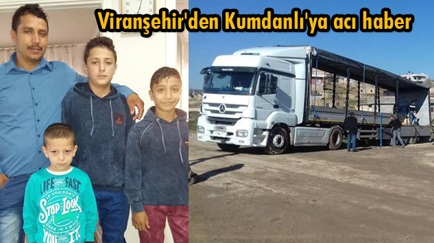 Kumdanlılı Tır Şoförü hemşehrimiz Viranşehir’de öldürüldü