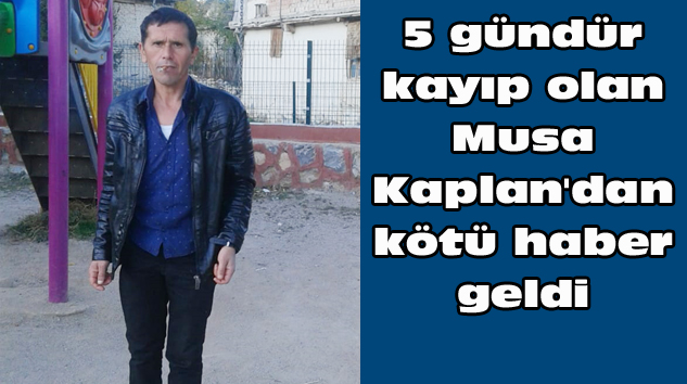 Kayıp Musa Kaplan’ın cesedi kuyuda bulundu