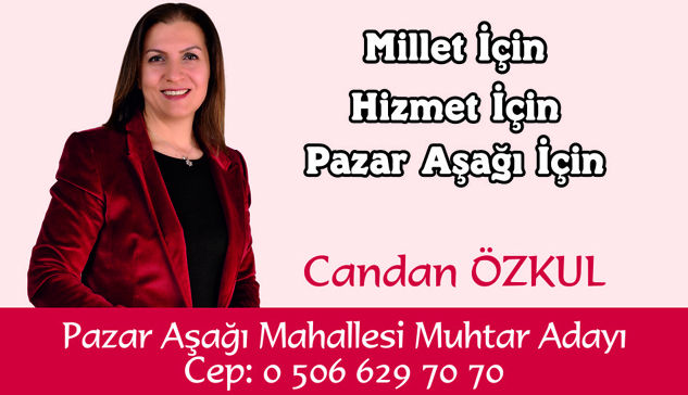 PAZAR AŞAĞI MAHALLESİ’NE “CANDAN” MUHTAR ADAYI