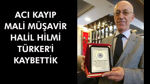Mali Müşavir Halil Hilmi Türker vefat etti