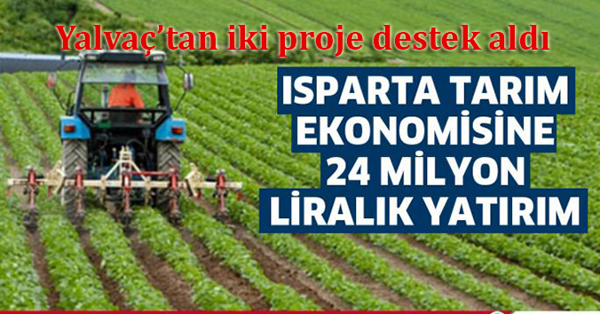 ISPARTA TARIM EKONOMİSİNE 24 MİLYON LİRALIK YATIRIM