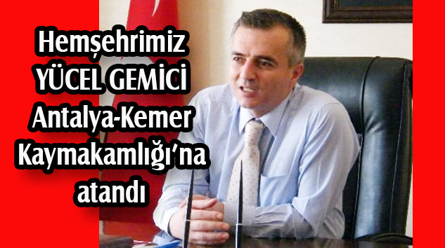 Hemşehrimiz Gemici Kemer Kaymakamı oldu