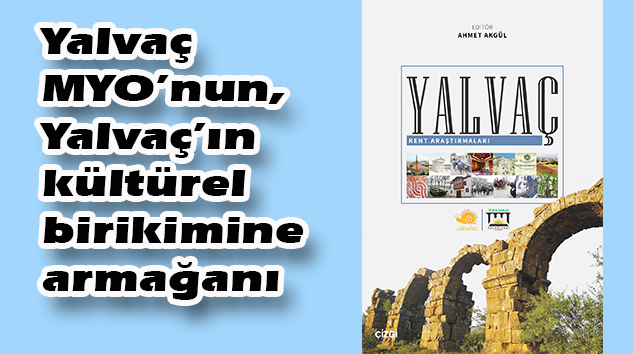 YALVAÇ Kent Araştırmaları kitabı belediye desteğiyle yayımlandı