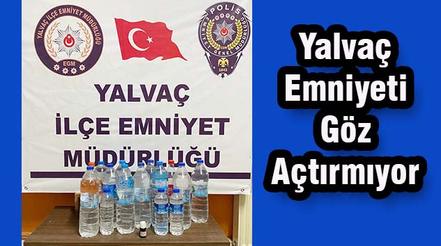 Yalvaç Emniyetinden sahte alkol operasyonu