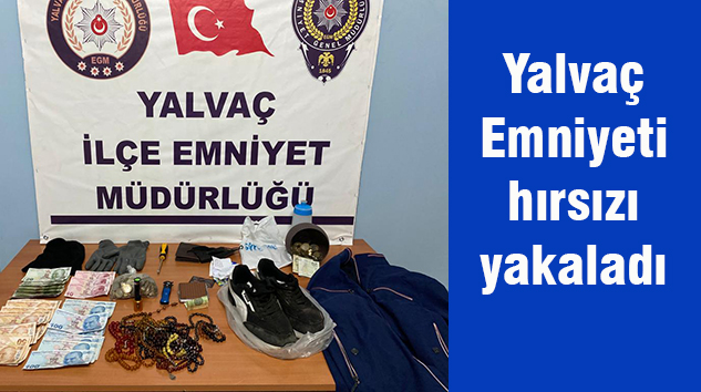 Yalvaç Emniyeti, esnafı bıktıran hırsızı yakaladı