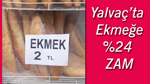 Yalvaç’ta ekmeğe zam: 270 gr ekmek 2 TL