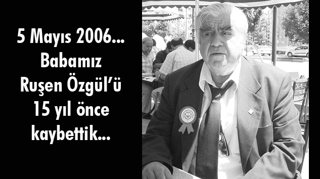 Çınarımızı özlem ve hasretle anıyoruz