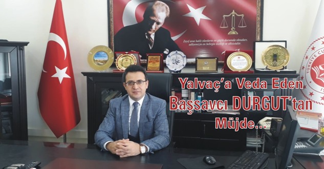 Yalvaç’a Veda Eden Başsavcı Durgut’tan Yeni Adliye Binası Müjdesi