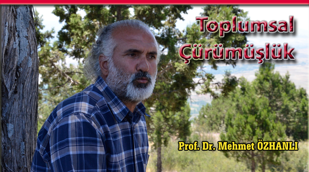 Prof.Dr. Özhanlı Yazdı: TOPLUMSAL ÇÜRÜMÜŞLÜK