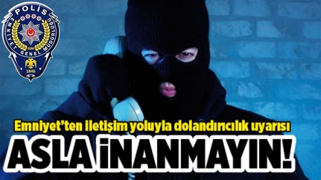 Yalvaç Emniyetinden “İletişim Yoluyla Dolandırıcılık” Uyarısı