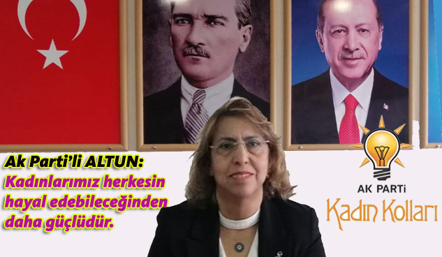 ALTUN:  Geleceğin dünyası kadın eli değmeden kurulamaz