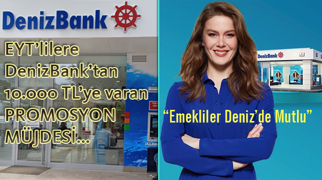 EYT ile Emekli Olanlara DenizBank’tan Promosyon Müjdesi