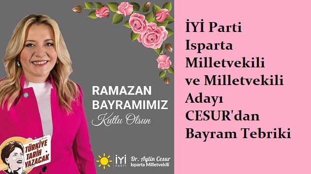 İYİ Parti Isparta Milletvekili Dr. Aylin Cesur’un Ramazan Bayramı Mesajı