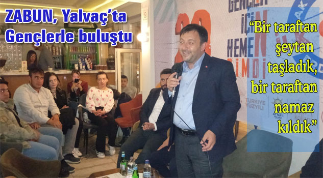 Ak Parti Adayı ZABUN Yalvaç’ta Gençlerle Buluştu