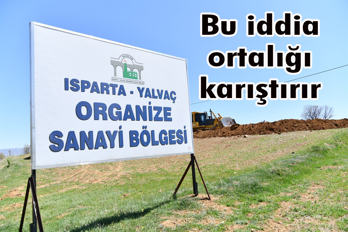 Yalvaç OSB’yi kapatıp, Keçiborlu OSB’nin önünü mü açacaklar?