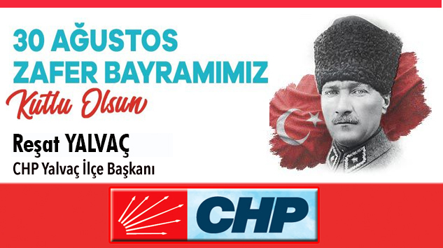 CHP Yalvaç İlçe Başkanı Yalvaç: “Zafere ve mirasa sahip çıkmak borcumuz”