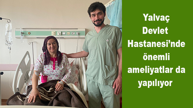 Yalvaç Devlet Hastanesi’nde Başarılı Operasyon