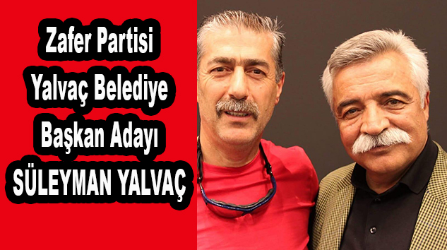 Yalvaç Belediye Başkanlığı’na 7. aday Zafer Partisi’nden