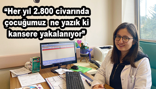 Dr. Küçükakçalı Arslan, çocukluk çağı kanserine karşı ebeveynleri uyardı