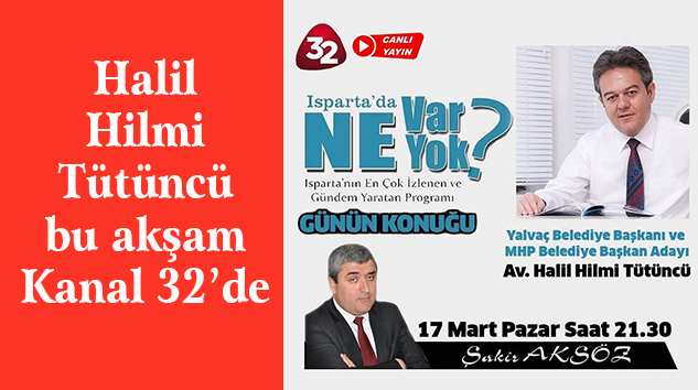 Halil Hilmi Tütüncü bu akşam canlı yayında Kanal 32’de