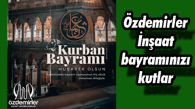 Özdemir İnşaat’tan Kurban Bayramı Tebriki