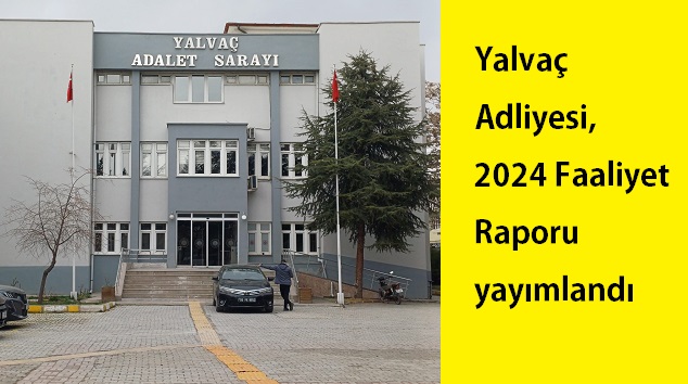 Yalvaç Adliyesi’nde 2024 yılında da yüksek dosya temizleme oranı