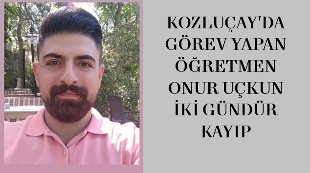 Kozluçay İlkokulu Öğretmeni Onur Uçkun aranıyor