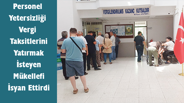 Vergi Taksitlerini Yatırmak İsteyip Kuyrukta Beklemek Mükellefi İsyan Ettirdi