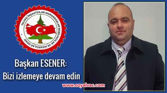 Başkan ESENER:  Yaptıklarımız yapacaklarımızın teminatıdır…