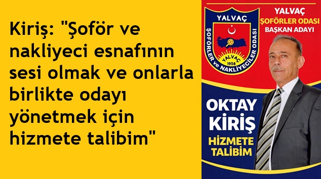 OKTAY KİRİŞ: MAKAMA DEĞİL, HİZMETE TALİBİM