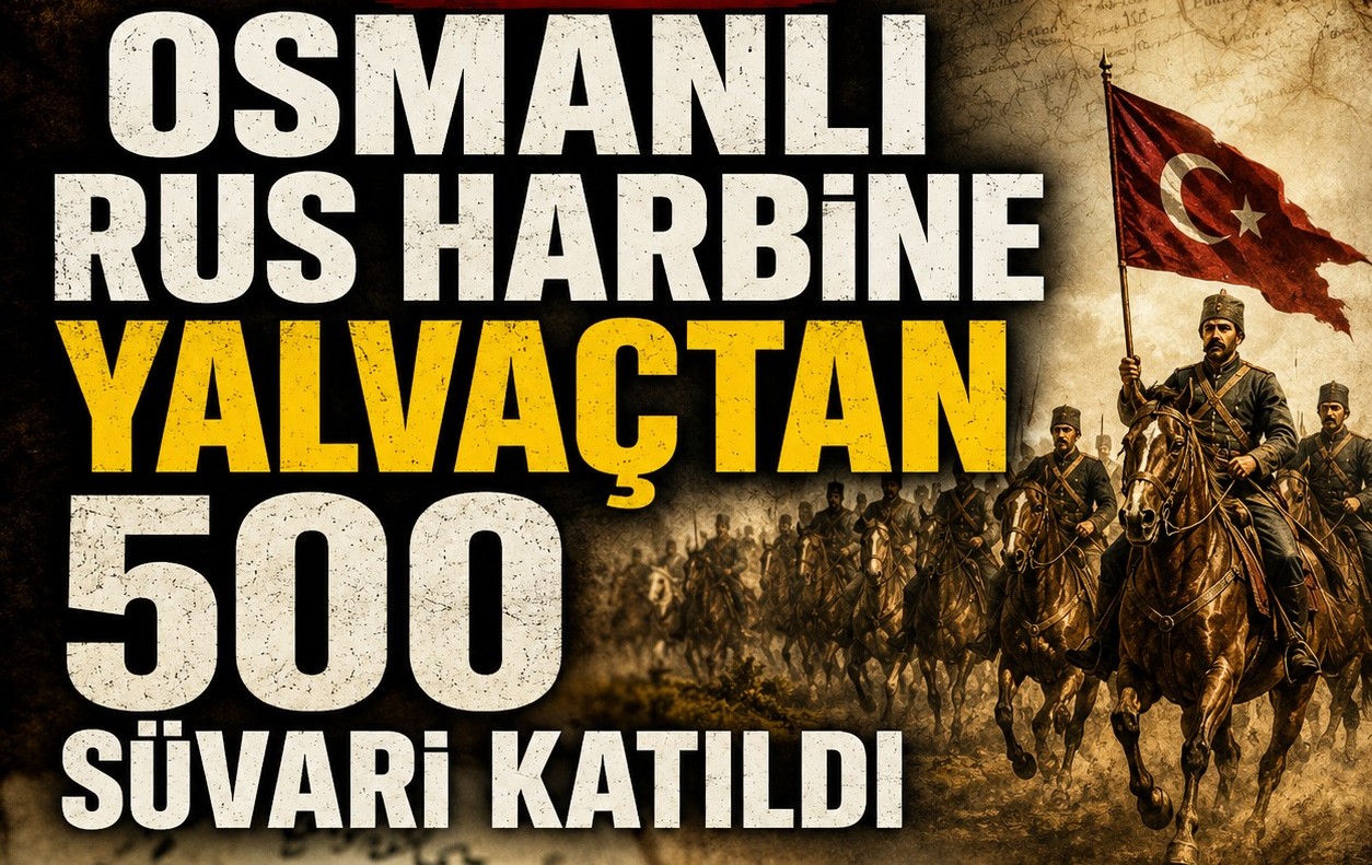 Osmanlı-Rus harbine Yalvaç’tan 500 süvari katıldı