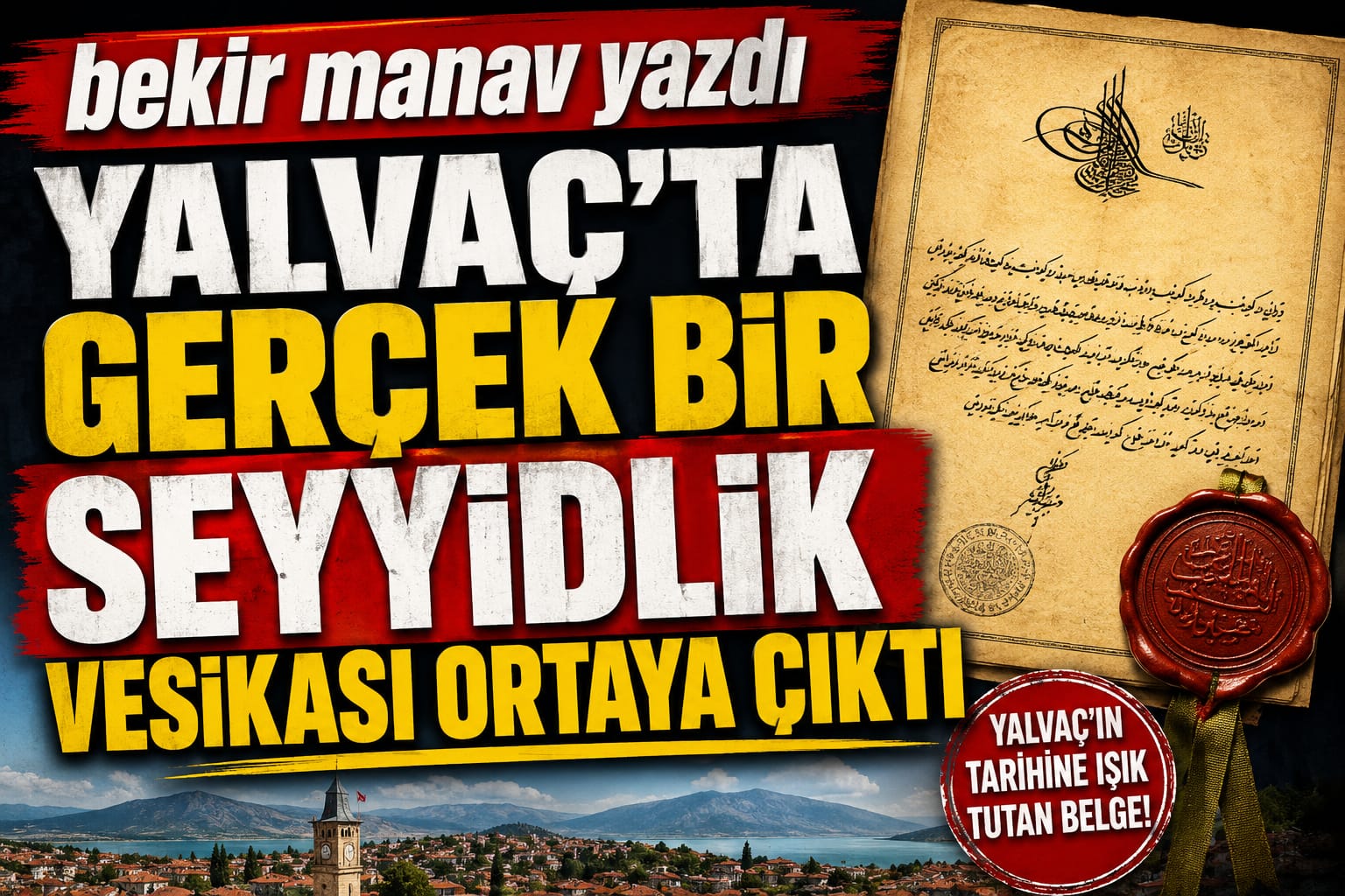 Bekir Manav: “YALVAÇ’TA GERÇEK BİR SEYYİDLİK VESİKASI ORTAYA ÇIKTI”