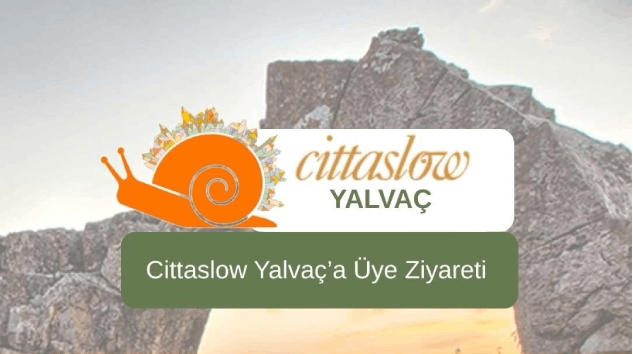 Cittaslow Yalvaç’a Üye Ziyareti Gerçekleştirildi