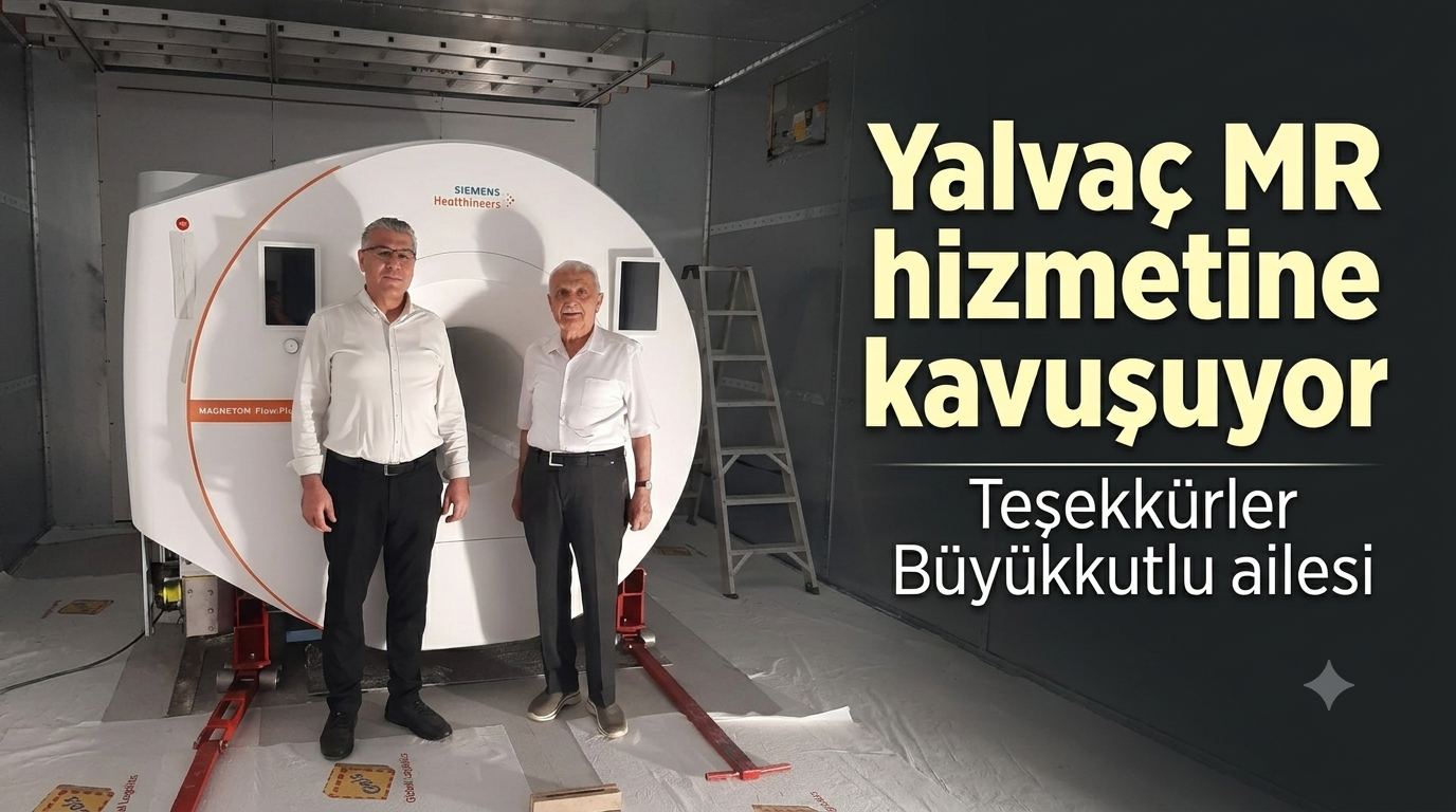 MR Cihazı, Yalvaç ve bölge halkının hizmetine hazırlanıyor