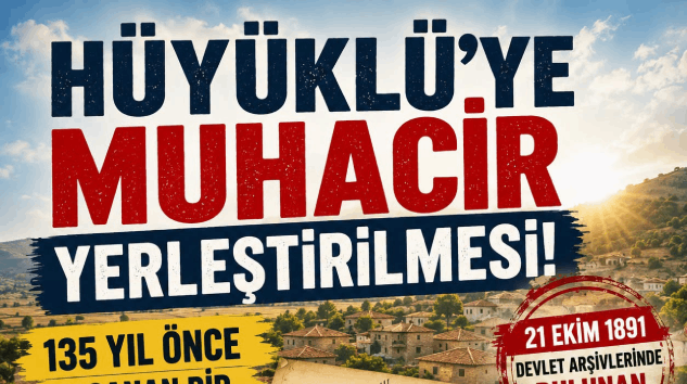 Bekir Manav Yazdı: HÜYÜKLÜ’YE MUHACİR YERLEŞTİRİLMESİ