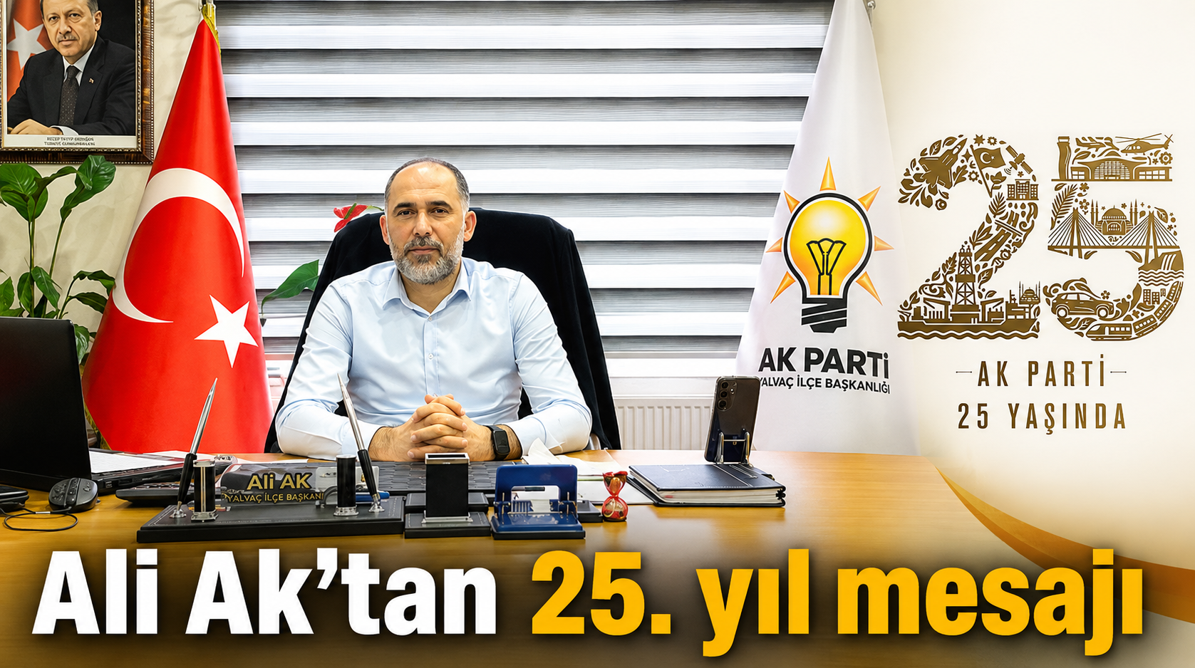 Ali AK: “Milletimizle Çeyrek Asır, Türkiye Geleceğe Hazır