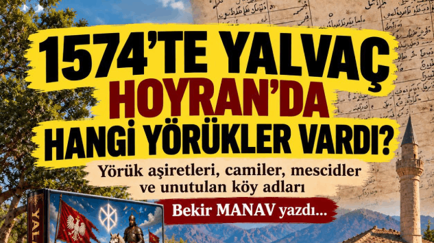 Yalvaç-Hoyran Bölgesinin Gizemi: 1574’te Hangi Yörükler Vardı?