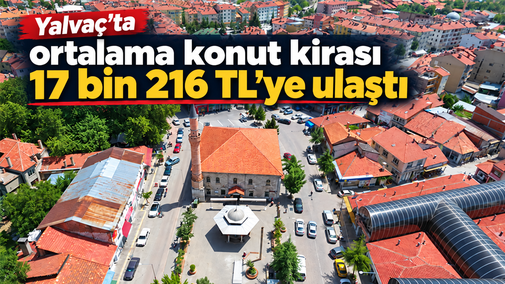 Yalvaç’ta kiralık konutların metrekaresi 210 liraya çıktı