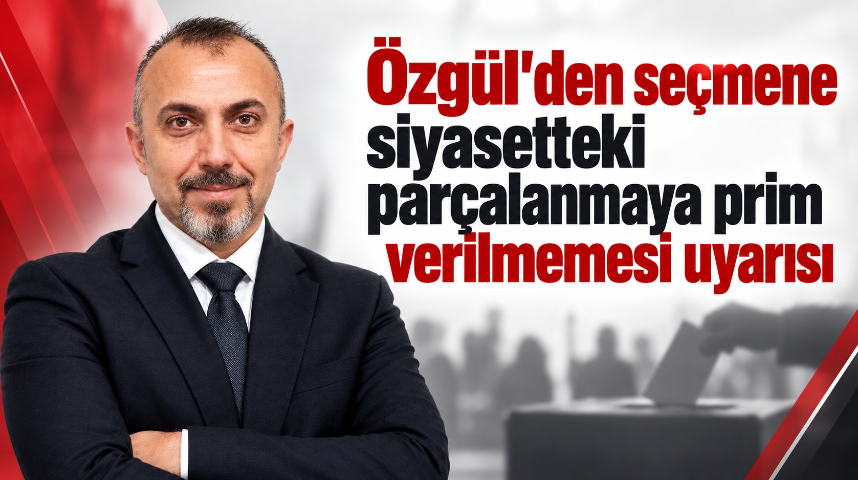 Özgül’den siyasetteki parçalanmanın yaratacağı sıkıntılara dair uyarı